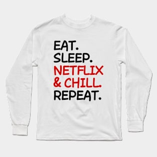 Eat Sleep Netflix and chill Repeat Long Sleeve T-Shirt